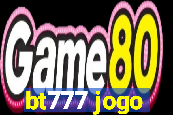 bt777 jogo